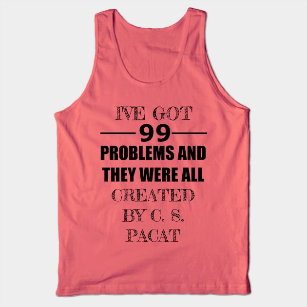 99 Problems - C.S. Pacat Tank Top by Carol Oliveira